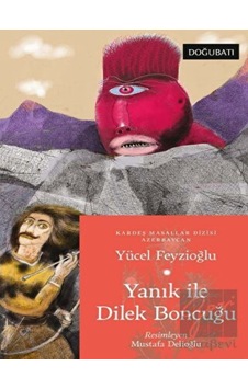 Yanık ile Dilek Boncuğu - Azerbaycan Masalları - Yücel Feyzioğlu - Doğu Batı Yayınları Yanık ile Dilek Boncuğu - Azerbaycan Masalları - Yücel Feyzioğlu - Doğu Batı Yayınları