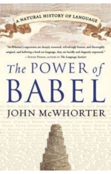 The Power Of Babel A Natural History Of Language