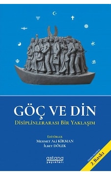 Göç ve Din - Disiplinlerarası Bir Yaklaşım - Mehmet Ali Kirman - Astana Yayınları Göç ve Din - Disiplinlerarası Bir Yaklaşım - Mehmet Ali Kirman - Astana Yayınları