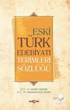 Eski Türk Edebiyatı Terimleri Sözlüğü - Neslihan Koç Keskin - Ahmet Mermer - Akçağ Yayınları Eski Türk Edebiyatı Terimleri Sözlüğü - Neslihan Koç Keskin - Ahmet Mermer - Akçağ Yayınları