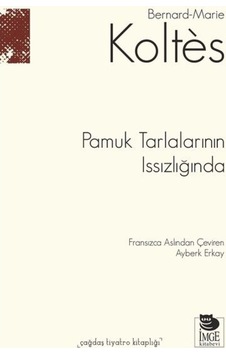 Pamuk Tarlalarının Issızlığında  -  Bernard - Marie Koltes  -  İmge Kitabevi