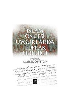 İslam Öncesi Uygurlarda Toprak Hukuku - A. Melek Özyetgin - Ötüken Neşriyat