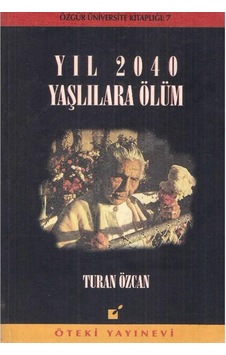 Yıl 2040 Yaşlılara Ölüm - Turan Özcan - Öteki Yayınevi Yıl 2040 Yaşlılara Ölüm - Turan Özcan - Öteki Yayınevi