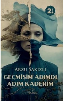 Geçmişim Adımdı Adım Kaderim / Arzu Sakızlı