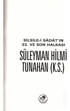 Silsile-i Sadat'ın 33. ve Son Halkası Süleyman Hilmi Tunahan (... 9786059953115 Silsile-i Sadat'ın 33. ve Son Halkası Süleyman Hilmi Tunahan (... 9786059953115