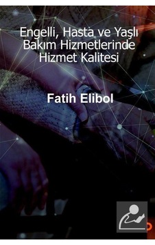 Engelli. Hasta ve Yaşlı Bakım Hizmetlerinde Hizmet Kalitesi