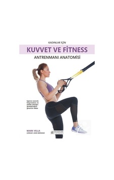 Kadınlar İçin Kuvvet ve Fitness Antrenmanları Anatomisi - Mark Vella - Akılçelen Kitaplar