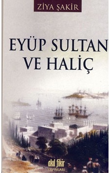 Eyüp Sultan ve Haliç - Ziya Şakir - Akıl Fikir Yayınları Eyüp Sultan ve Haliç - Ziya Şakir - Akıl Fikir Yayınları