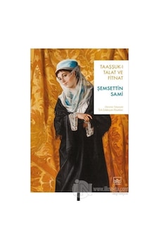 Taaşşuk-ı Talat ve Fitnat - Şemseddin Sami - İthaki Yayınları Taaşşuk-ı Talat ve Fitnat - Şemseddin Sami - İthaki Yayınları