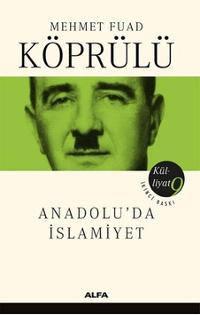 Mehmet Fuad Köprülü Külliyatı 9: Anadolu&apos Da İslamiyet: Anadolu&apos Da İslamiyet