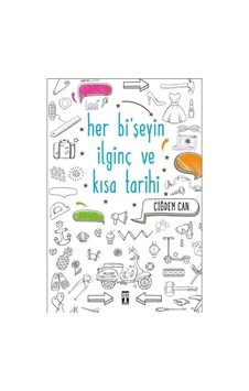 Her Bişeyin İlginç ve Kısa Tarihi - Çiğdem Can - Genç Timaş