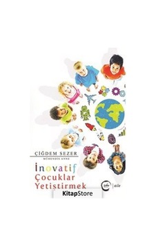 İnovatif Çocuklar Yetiştirmek - Çiğdem Sezer - Sıfır Yayınları İnovatif Çocuklar Yetiştirmek - Çiğdem Sezer - Sıfır Yayınları