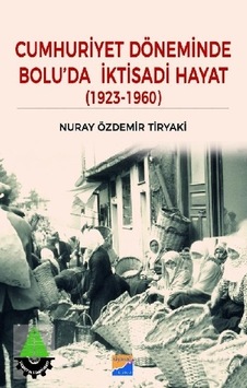 Cumhuriyet Döneminde Bolu'da İktisadi Hayat 1923-1960  - Nuray Özdemir Tiryaki  - Siyasal Kitabevi