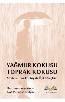 Yağmur Kokusu Toprak Kokusu - Modern İran Edebiyatı Öykü Seçkisi- Demavend Yağmur Kokusu Toprak Kokusu - Modern İran Edebiyatı Öykü Seçkisi- Demavend