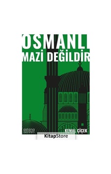 Osmanlı Mazi Değildir - Kemal Çiçek - Astana Yayınları
