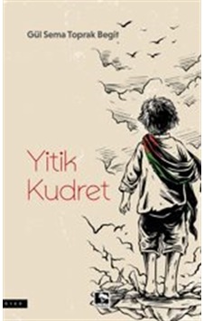 Yitik Kudret / Gül Sema Toprak Begit Yitik Kudret / Gül Sema Toprak Begit