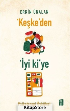 Keşke'den İyi ki'ye - Psikoterapi Öyküleri - Erkin Ünalan - Mona Keşke'den İyi ki'ye - Psikoterapi Öyküleri - Erkin Ünalan - Mona