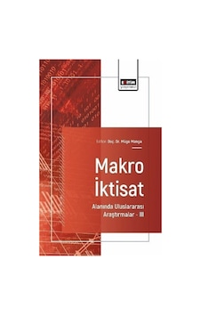 Makro İktisat Alanında Uluslararası Araştırmalar Iıı / Kolektif Makro İktisat Alanında Uluslararası Araştırmalar Iıı / Kolektif