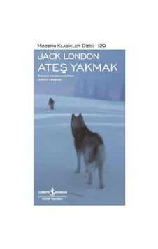 Ateş Yakmak - Jack London - Türkiye İş Bankası Kültür Yayınları Ateş Yakmak - Jack London - Türkiye İş Bankası Kültür Yayınları