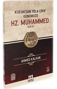 Kur'andan Yola Çıkıp Günümüze Hz. Muhammed S.a.v / Ahmed Kalkan Kur'andan Yola Çıkıp Günümüze Hz. Muhammed S.a.v / Ahmed Kalkan