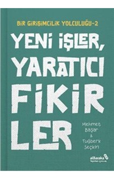 Yeni İşler, Yaratıcı Fikirler / Bir Girişimcilik Yolculuğu 2 /... Yeni İşler, Yaratıcı Fikirler / Bir Girişimcilik Yolculuğu 2 /...