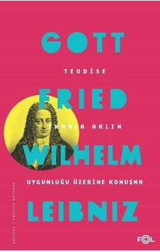 Teodise-İmanla Aklın Uygunluğu Üzerine Konuşma - Gottfried Wilhelm Leibniz - Fol Kitap Teodise-İmanla Aklın Uygunluğu Üzerine Konuşma - Gottfried Wilhelm Leibniz - Fol Kitap