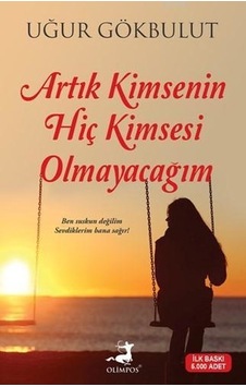 Artık Kimsenin Hiç Kimsesi Olmayacağım - Uğur Gökbulut - Olimpos Yayınları Artık Kimsenin Hiç Kimsesi Olmayacağım - Uğur Gökbulut - Olimpos Yayınları