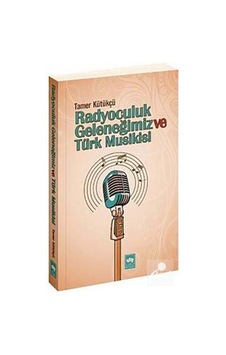 Radyoculuk Geleneğimiz ve Türk Musikisi - Tamer Kütükçü Radyoculuk Geleneğimiz ve Türk Musikisi - Tamer Kütükçü
