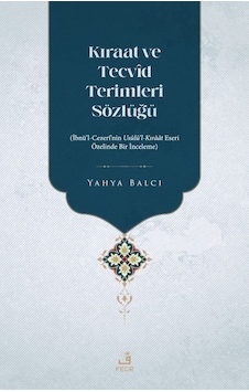 Kıraat ve Tecvid Terimleri Sözlüğü: İbnü'l - Cezeri'nin Usulü'l - Kıraat Eseri Özelinde Bir İnceleme - Yahya Balcı - Fecr Yayınları Kıraat ve Tecvid Terimleri Sözlüğü: İbnü'l - Cezeri'nin Usulü'l - Kıraat Eseri Özelinde Bir İnceleme - Yahya Balcı - Fecr Yayınları