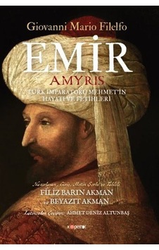 Emir: Türk İmparatoru Mehmet'in Hayatı ve Fetihleri - Giovanni Mario Filelfo - Kopernik Kitap Emir: Türk İmparatoru Mehmet'in Hayatı ve Fetihleri - Giovanni Mario Filelfo - Kopernik Kitap