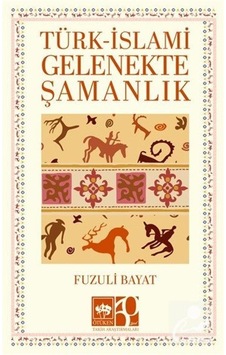 Türk- İslami Gelenekte Şamanlık / Prof. Dr. Fuzuli Bayat Türk- İslami Gelenekte Şamanlık / Prof. Dr. Fuzuli Bayat