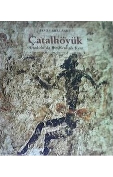 Çatalhöyük - Anadolu'da Bir Neolitik Kent Çatalhöyük - Anadolu'da Bir Neolitik Kent