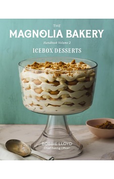 The Magnolia Bakery Handbook Of Icebox Desserts: A Complete Guide For The Home Baker, Volume 2 The Magnolia Bakery Handbook Of Icebox Desserts: A Complete Guide For The Home Baker, Volume 2