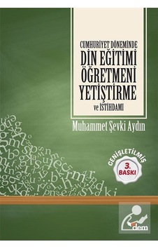 Cumhuriyet Döneminde Din Eğitimi Öğretmeni - M. Şevki Aydın - Dem Yayınları Cumhuriyet Döneminde Din Eğitimi Öğretmeni - M. Şevki Aydın - Dem Yayınları