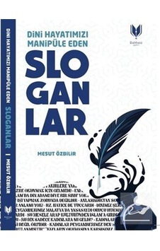 Dini Hayatımızı Manipüle Eden Sloganlar / Mesut Özbilir Dini Hayatımızı Manipüle Eden Sloganlar / Mesut Özbilir