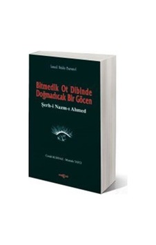 Bitmedik Ot Dibinde Doğmadıcak Bir GöcenŞerh-i Nazım-ı Ahmed - İsmail Hakkı Bursevi - Akçağ Yayınları Bitmedik Ot Dibinde Doğmadıcak Bir GöcenŞerh-i Nazım-ı Ahmed - İsmail Hakkı Bursevi - Akçağ Yayınları