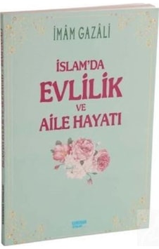 İslamda Evlilik ve Aile Hayatı / İmam Gazali 9786055284244 İslamda Evlilik ve Aile Hayatı / İmam Gazali 9786055284244