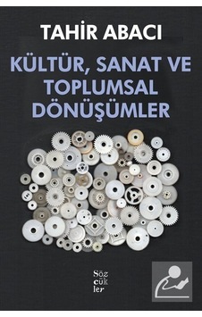 Kültür Sanat ve Toplumsal Dönüşümler - Tahir Abacı - Sözcükler Kültür Sanat ve Toplumsal Dönüşümler - Tahir Abacı - Sözcükler