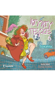 Mıymıy Teyze 6 - Sokakta - Aytül Akal - Uçanbalık Yayıncılık Mıymıy Teyze 6 - Sokakta - Aytül Akal - Uçanbalık Yayıncılık