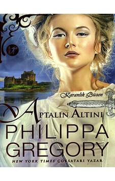 Aptalın Altını - Karanlık Düzen - Philippa Gregory - Artemis Yayınları
