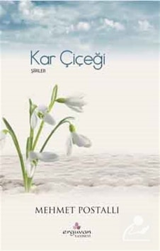 Kar Çiçeği - Şiirler - Mehmet Postallı - Erguvan Yayınları Kar Çiçeği - Şiirler - Mehmet Postallı - Erguvan Yayınları