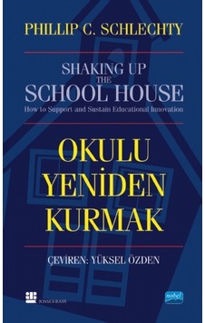Okulu Yeniden Kurmak - Philip C. Schlechty - Nobel Akademik Yayıncılık Okulu Yeniden Kurmak - Philip C. Schlechty - Nobel Akademik Yayıncılık
