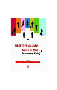Bilgi Toplumunda Kadın Olmak Dezavantaj mıdır? / Merve Çiloğlu Yörübulut Bilgi Toplumunda Kadın Olmak Dezavantaj mıdır? / Merve Çiloğlu Yörübulut