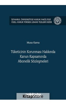Tüketicinin Korunması Hakkında Kanun Kapsamında Abonelik Sözleşmeleri - Musa Kama - On İki Levha Yayıncılık Tüketicinin Korunması Hakkında Kanun Kapsamında Abonelik Sözleşmeleri - Musa Kama - On İki Levha Yayıncılık