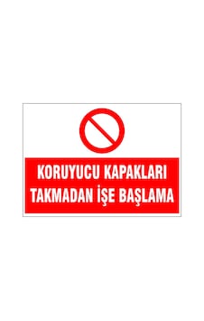 Koruyucu Kapakları Takmadan İşe Başlama, İsg Uyarı Levhası Koruyucu Kapakları Takmadan İşe Başlama, İsg Uyarı Levhası