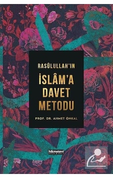 Rasulallah'ın İslam'a Davet Metodu - Ahmet Önkal - Hikmetevi Yayınları