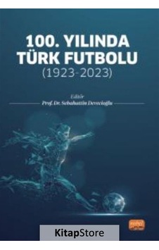 100.Yılında Türk Futbolu - 1923 - 2023- Nobel Bilimsel Eserler 100.Yılında Türk Futbolu - 1923 - 2023- Nobel Bilimsel Eserler