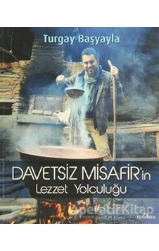Davetsiz Misafir'in Lezzet Yolculuğu - Turgay Başyayla - Yediveren Yayınları