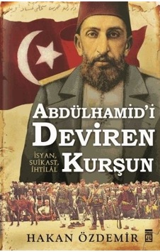 Abdülhamid'i Deviren Kurşun - Hakan Özdemir - Timaş Yayınları Abdülhamid'i Deviren Kurşun - Hakan Özdemir - Timaş Yayınları