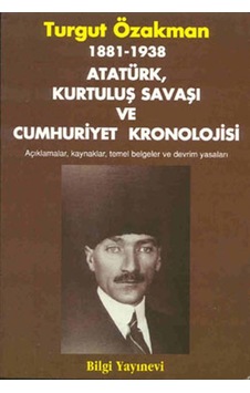 1881 / 1938 - Atatürk Kurtuluş Savaşı ve Cumhuriyet Kronolojisi - Turgut Özakman - Bilgi Yayınevi 1881 / 1938 - Atatürk Kurtuluş Savaşı ve Cumhuriyet Kronolojisi - Turgut Özakman - Bilgi Yayınevi